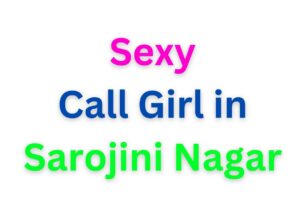 Call Girl in Sarojini Nagar