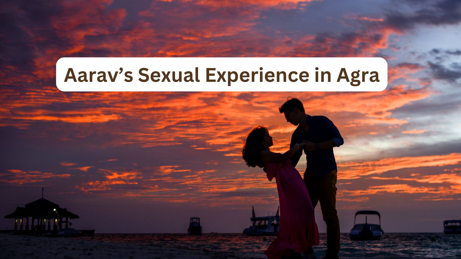 Aarav’s Sexual Experience in Agra