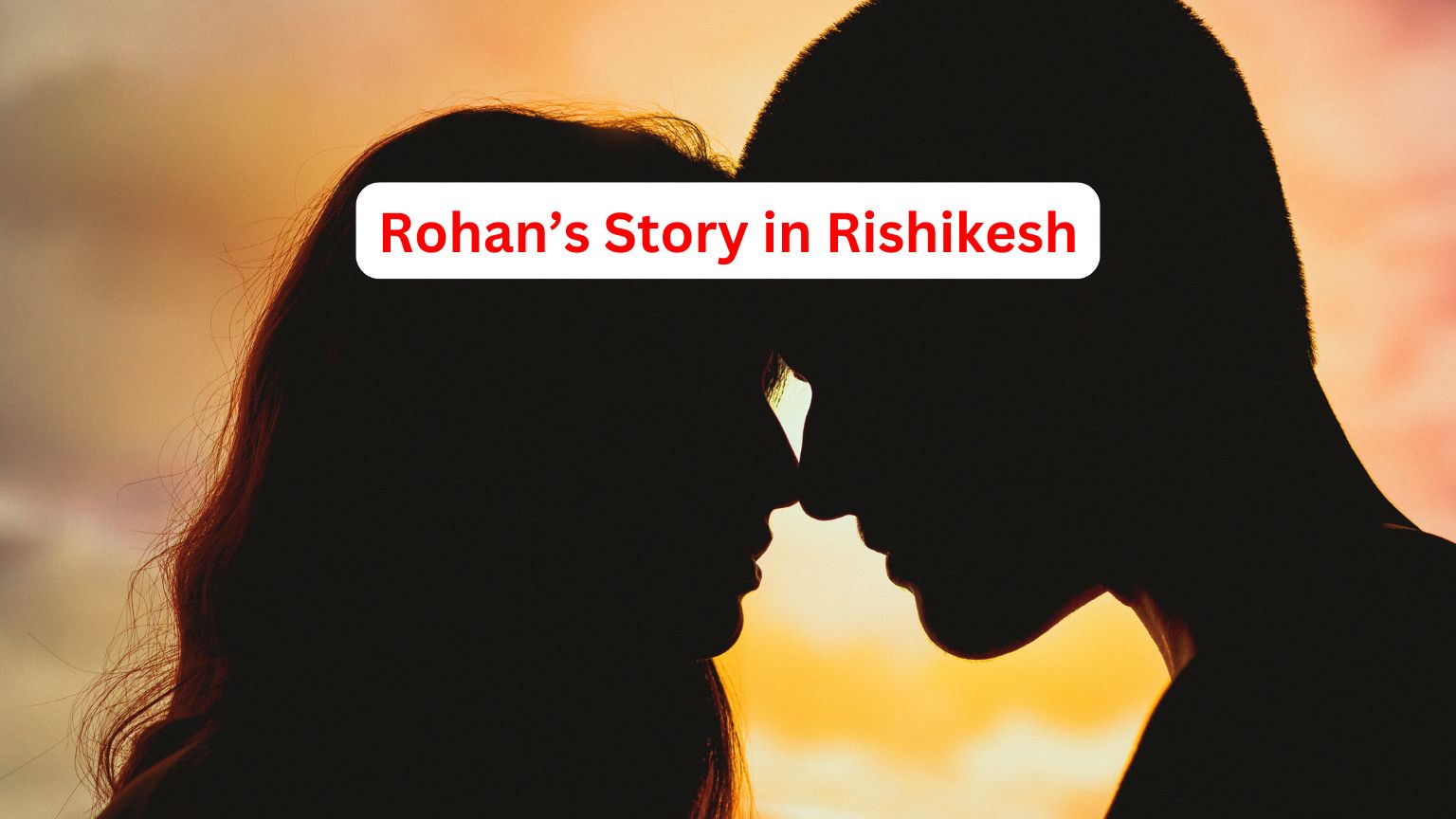 Rohan’s Story in Rishikesh