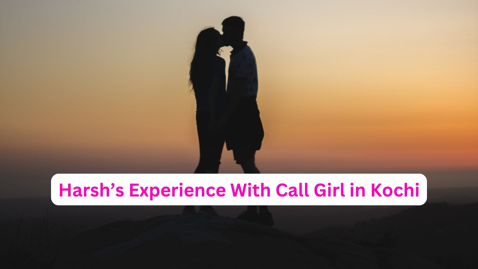 Harsh’s Experience With Call Girl in Kochi