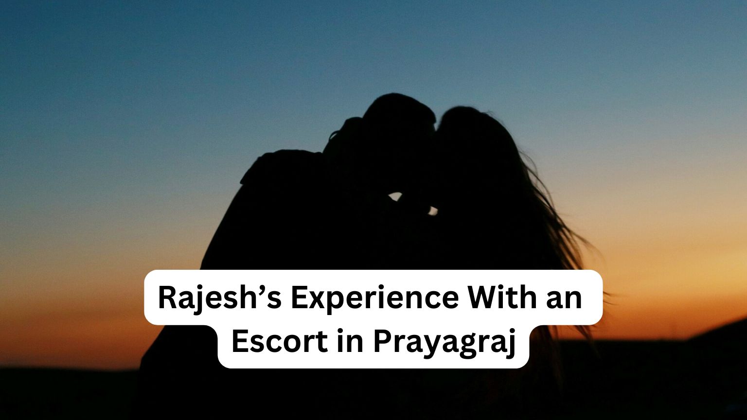 Rajesh’s Experience With an Escort in Prayagraj