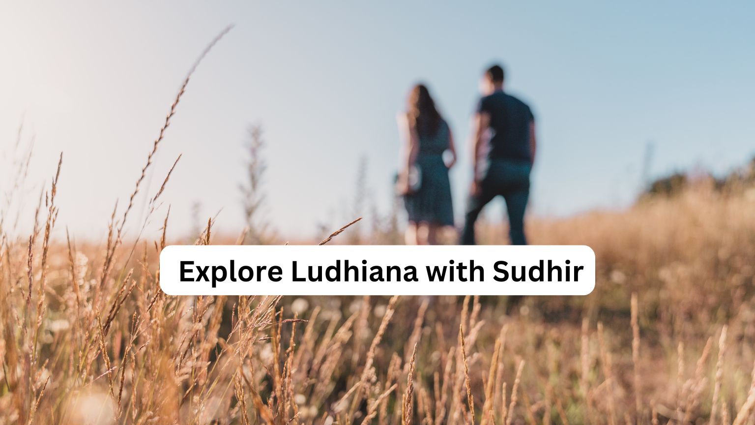 Explore Ludhiana with Sudhir