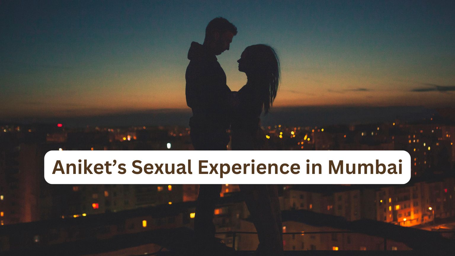 Aniket’s Sexual Experience in Mumbai