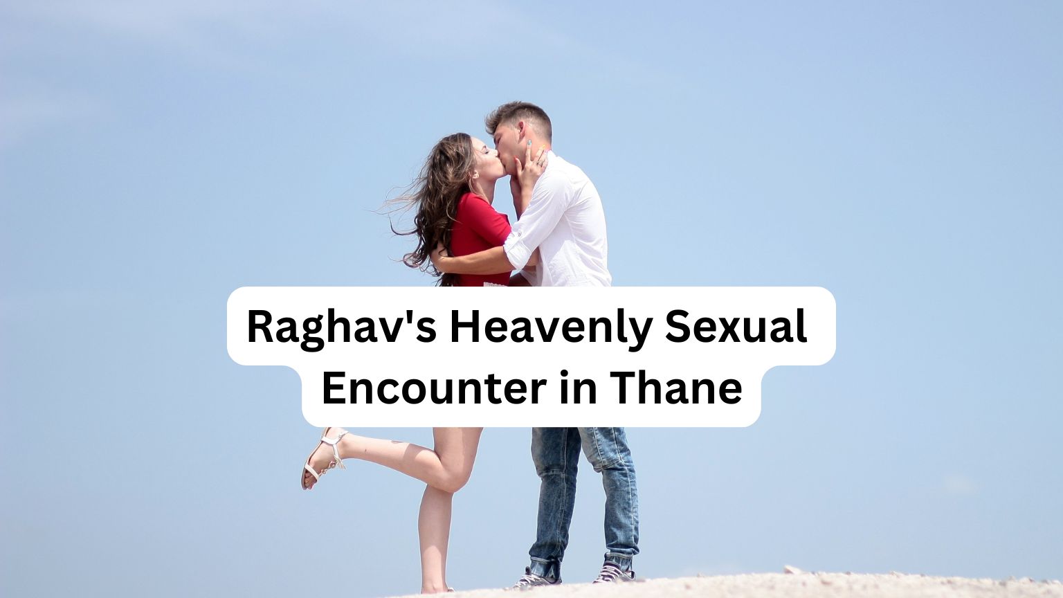 Raghav's Heavenly Sexual Encounter in Thane